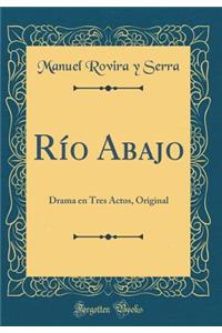 Rï¿½o Abajo: Drama En Tres Actos, Original (Classic Reprint)