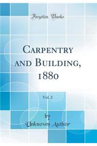 Carpentry and Building, 1880, Vol. 2 (Classic Reprint)
