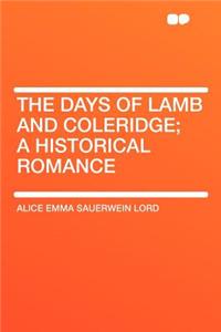 The Days of Lamb and Coleridge; A Historical Romance