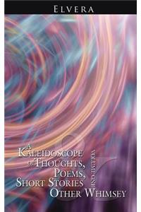 A Kaleidoscope of Thoughts, Poems, Short Stories and Other Whimsey
