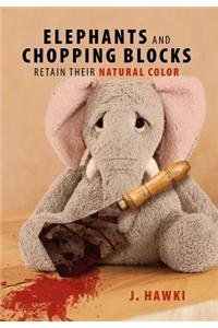 Elephants and Chopping Blocks Retain Their Natural Color
