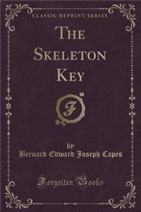 The Skeleton Key (Classic Reprint)