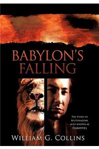 Babylon's Falling: The Story of Belteshazzar, Also Known as Daniyyel