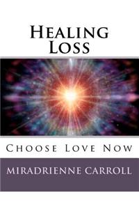 Healing Loss: Choose Love Now
