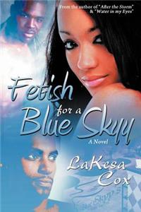 Fetish for a Blue Skyy