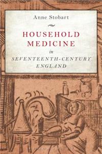 Household Medicine in Seventeenth-Century England