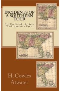 Incidents of a Southern Tour: Or, the South, as Seen with Northern Eyes.