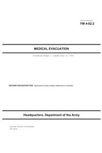 Field Manual FM 4-02.2 Medical Evacuation Including Change 1, issued July 30, 2009