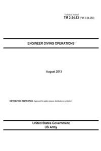 Technical Manual TM 3-23.83 (FM 3-34.280) Engineer Diving Operations August 2013