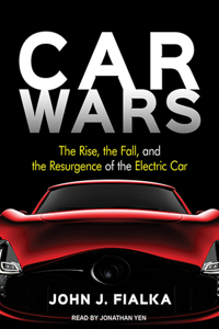 Car Wars: The Rise, the Fall, and the Resurgence of the Electric Car