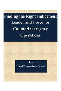 Finding the Right Indigenous Leader and Force for Counterinsurgency Operations