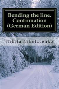Bending the line. Continuation (German Edition)