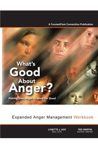What's Good about Anger? Putting Your Anger to Work for Good