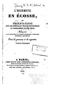 L'Hermite en Écosse, ou, Observations sur les moeurs et usages des écossais - Tome I