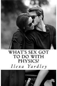 What's Sex Got to do with Physics?