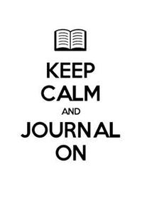 Keep Calm And Journal On