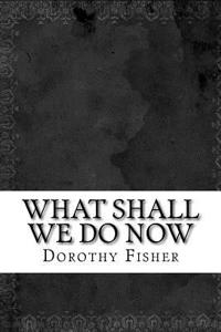 What Shall We Do Now