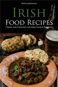 Irish Food Recipes: Classic Irish Food from Irish Bars Around the World