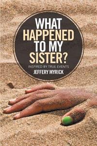 What Happened to My Sister?