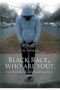 Black Race, Who Are You?