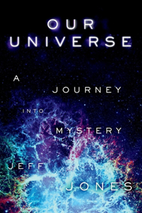 Our Universe a Journey Into Mystery