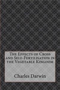 The Effects of Cross and Self-Fertilisation in the Vegetable Kingdom