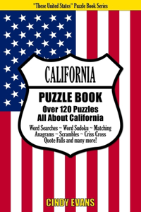 California Puzzle Book: Over 120 Puzzles All About California - Word Searches, Word Sudoku, Matching, Anagrams, Scrambles, Criss Cross, Quote Falls and many more!