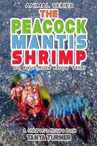 THE PEACOCK MANTIS SHRIMP Do Your Kids Know This?