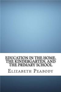 Education in The Home, The Kindergarten, and The Primary School