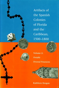 Artifacts of the Spanish Colonies of Florida and the Caribbean, 1500-1800: Volume 2: Portable Personal Possessions