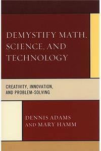 Demystify Math, Science, and Technology: Creativity, Innovation, and Problem Solving