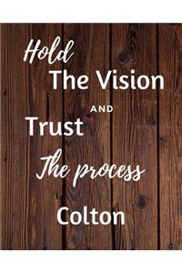 Hold The Vision and Trust The Process Colton's