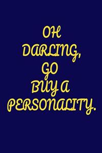 Oh Darling, Go Buy a Personality.