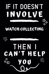 If It Doesn't Involve Watch Collecting Then I Can't Help You