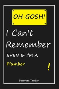 OH GOSH ! I Can't Remember EVEN IF I'M A Plumber