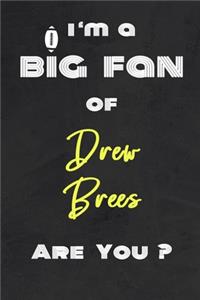 I'm a Big Fan of Drew Brees Are You ? - Notebook for Notes, Thoughts, Ideas, Reminders, Lists to do, Planning(for Football Americain lovers, Rugby gifts)