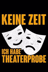 Keine Zeit Ich Habe Theaterprobe