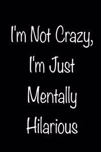 I'm Not Crazy, I'm Mentally Hilarious Notes Composition Book