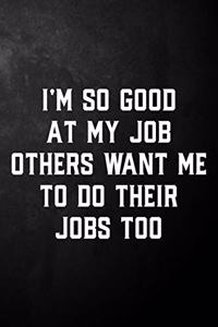 I'm So Good At My Job Others Want Me To Do Their Jobs Too