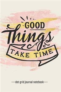 Good Things Take Time