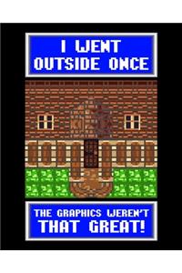 I Went Outside Once The Graphics Weren't That Great!