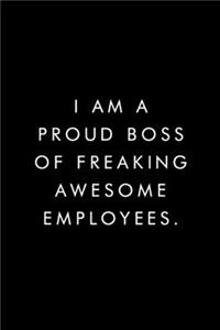 I Am A Proud Boss of Freaking Awesome Employees.