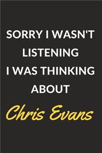 Sorry I Wasn't Listening I Was Thinking About Chris Evans