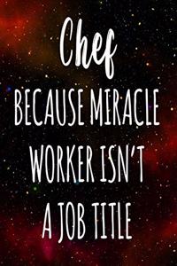 Chef Because Miracle Worker Isn't A Job Title