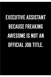 Executive Assistant Because Freaking Awesome Is Not An Official Job Title.
