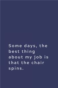 Some days, the best thing about my job is that the chair spins.