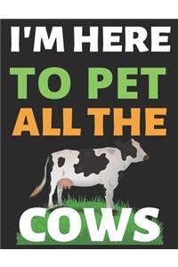 I'm Here To Pet All The Cows