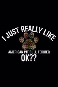 I Just Really Like American Pit Bull Terrier Ok?