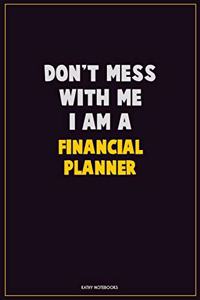 Don't Mess With Me, I Am A Financial Planner