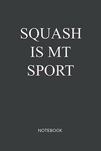 Squash Is My Sport Notebook